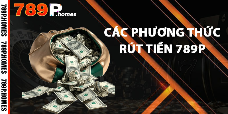 Các phương thức rút tiền 789P