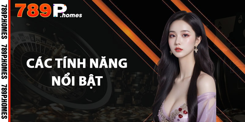 Các tính năng nổi bật