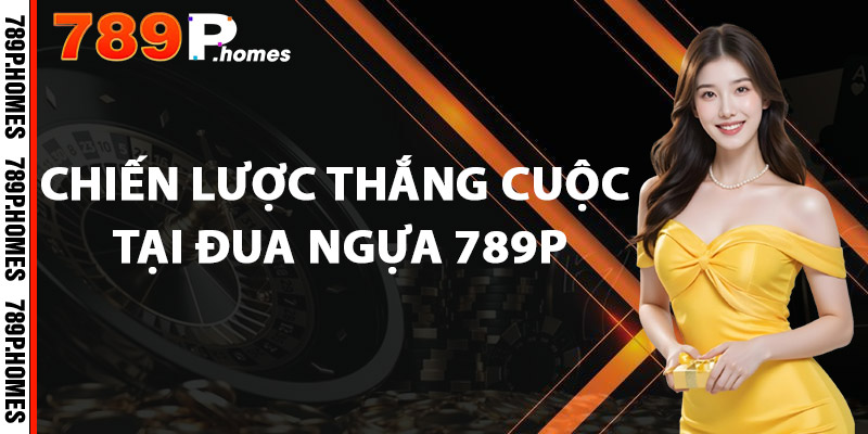 Chiến lược thắng cuộc tại đua ngựa 789P