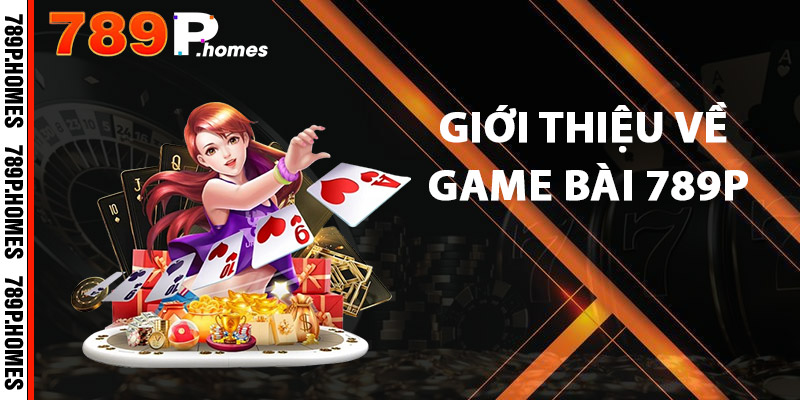 Giới thiệu về Game Bài 789P