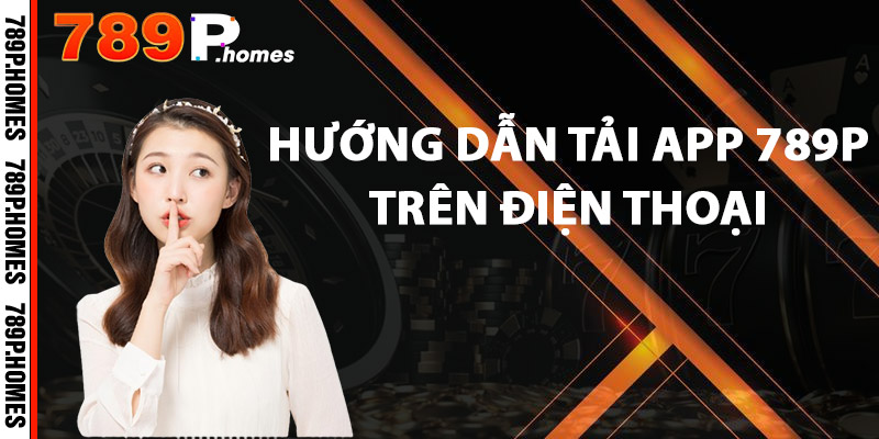 Hướng dẫn tải app 789P trên điện thoại