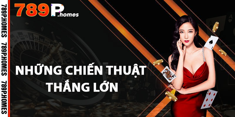 Những chiến thuật thắng lớn